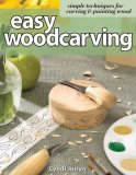 Easy Woodcarving Simple Techniques for Carving and Painting Wood 2006 9781565232884 Front Cover