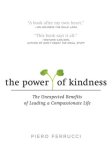 Power of Kindness The Unexpected Benefits of Leading a Compassionate Life 2007 9781585425884 Front Cover