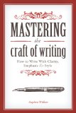 Mastering the Craft of Writing How to Write with Clarity, Emphasis, and Style
