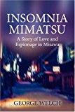 Insomnia Mimatsu A Story of Love and Espionage in Misawa 2007 9781601453884 Front Cover