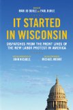 It Started in Wisconsin Dispatches from the Front Lines of the New Labor Protest  9781844678884 Front Cover