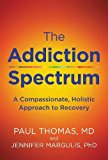 Addiction Spectrum A Compassionate, Holistic Approach to Recovery  9780062836885 Front Cover