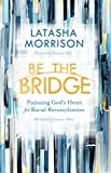 Be the Bridge Pursuing God's Heart for Racial Reconciliation  9780525652885 Front Cover