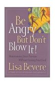 Be Angry (But Don't Blow It) Maintaining Your Passion Without Losing Your Cool 2000 9780785269885 Front Cover