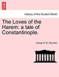 Loves of the Harem A tale of Constantinople 2011 9781241364885 Front Cover