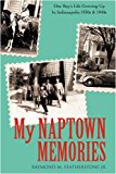My Naptown Memories One Boy's Life Growing up in Indianapolis-1930s And 1940s 2009 9781440114885 Front Cover