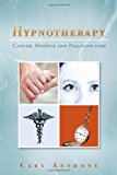 Hypnotherapy Cancer, Hospice and Palliative Care 2012 9781479754885 Front Cover