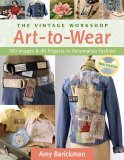 Vintage Workshop Art-to-Wear 100 Images and 40 Projects to Personalize Fashion 2006 9781571203885 Front Cover