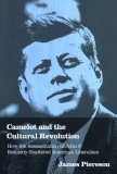 Camelot and the Cultural Revolution How the Assassination of John F. Kennedy Shattered American Liberalism  9781594031885 Front Cover