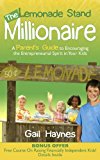 Lemonade Stand Millionaire A Parents' Guide to Encouraging the Entrepreneurial Spirit in Your Kids 2013 9781614483885 Front Cover