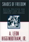Shades of Freedom Racial Politics and Presumptions of the American Legal Process