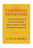 Symphonic Repertoire, Volume IV The Second Golden Age of the Viennese Symphony: Brahms, Bruckner, Dvorï¿½k, Mahler, and Selected Contemporaries 2003 9780253334886 Front Cover