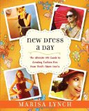 New Dress a Day The Ultimate DIY Guide to Creating Fashion Dos from Thrift-Store Don'ts 2012 9780345532886 Front Cover