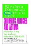 What Your Doctor May Not Tell You about Children's Allergies and Asthma Simple Steps to Help Stop Attacks and Improve Your Child's Health 2003 9780446679886 Front Cover