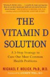 Vitamin D Solution A 3-Step Strategy to Cure Our Most Common Health Problems 2011 9780452296886 Front Cover