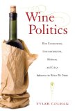 Wine Politics How Governments, Environmentalists, Mobsters, and Critics Influence the Wines We Drink cover art