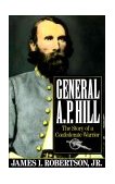 General A. P. Hill The Story of a Confederate Warrior  9780679738886 Front Cover