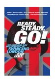 Ready, Steady, Go! The Smashing Rise and Giddy Fall of Swinging London 2003 9780767905886 Front Cover