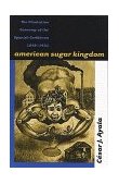 American Sugar Kingdom The Plantation Economy of the Spanish Caribbean, 1898-1934  9780807847886 Front Cover