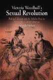 Victoria Woodhull's Sexual Revolution Political Theater and the Popular Press in Nineteenth-Century America 2011 9780812221886 Front Cover