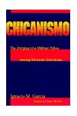 Chicanismo The Forging of a Militant Ethos among Mexican Americans cover art