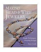 Making Bead and Wire Jewelry Simple Techniques, Stunning Designs  9781579903886 Front Cover