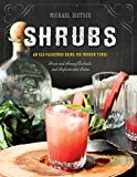 Shrubs An Old-Fashioned Drink for Modern Times 2nd 9781581573886 Front Cover