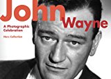 John Wayne A Photographic Celebration 2014 9781629141886 Front Cover
