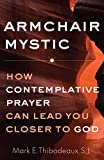 Armchair Mystic How Contemplative Prayer Can Lead You Closer to God  9781632532886 Front Cover