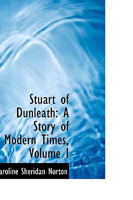 Stuart of Dunleath : A Story of Modern Times, Volume I 2008 9780554652887 Front Cover