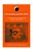 Dreaming and the Self New Perspectives on Subjectivity, Identity, and Emotion cover art