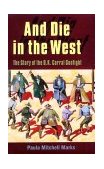 And Die in the West The Story of the O. K. Corral Gunfight  9780806128887 Front Cover