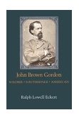 John Brown Gordon Soldier, Southerner, American  9780807118887 Front Cover
