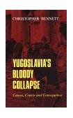 Yugoslavia's Bloody Collapse Causes, Course and Consequences  9780814712887 Front Cover