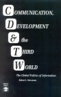 Communication, Development and the Third World The Global Politics of Information 1993 9780819184887 Front Cover