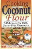 Cooking with Coconut Flour A Delicious Low-Carb, Gluten-Free Alternative to Wheat - 2nd Edition  9780941599887 Front Cover