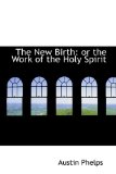 New Birth : Or the Work of the Holy Spirit 2009 9781103057887 Front Cover
