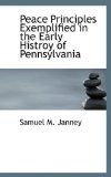 Peace Principles Exemplified in the Early Histroy of Pennsylvani 2009 9781110888887 Front Cover