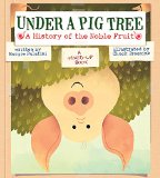 Under a Pig Tree A History of the Noble Fruit (a Mixed-Up Book)  9781419714887 Front Cover