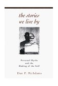 Stories We Live By Personal Myths and the Making of the Self