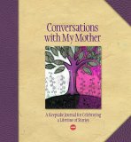 Conversations with My Mother A Keepsake Journal for Celebrating a Lifetime of Stories 2007 9781600590887 Front Cover