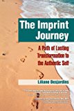 The Imprint Journey: A Path of Lasting Transformation into Your Authentic Self 2011 9781615990887 Front Cover