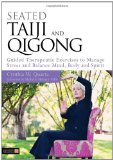 Seated Taiji and Qigong Guided Therapeutic Exercises to Manage Stress and Balance Mind, Body and Spirit 2012 9781848190887 Front Cover