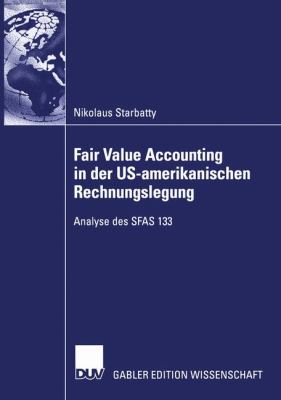 Fair Value Accounting in der US-Amerikanischen Rechnungslegung Analyse des SFAS 133 2005 9783824482887 Front Cover