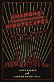 Shanghai Nightscapes A Nocturnal Biography of a Global City  9780226262888 Front Cover