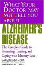What Your Doctor May Not Tell You about (tm): Alzheimer's Disease The Complete Guide to Preventing, Treating, and Coping with Memory Loss 2004 9780446691888 Front Cover
