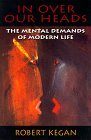In over Our Heads The Mental Demands of Modern Life cover art