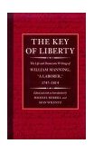 Key of Liberty The Life and Democratic Writings of William Manning, &quot;A Laborer,&quot; 1747-1814