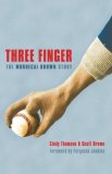 Three Finger The Mordecai Brown Story 2008 9780803218888 Front Cover