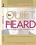 Be Quiet, Be Heard The Paradox of Persuasion  9780977261888 Front Cover